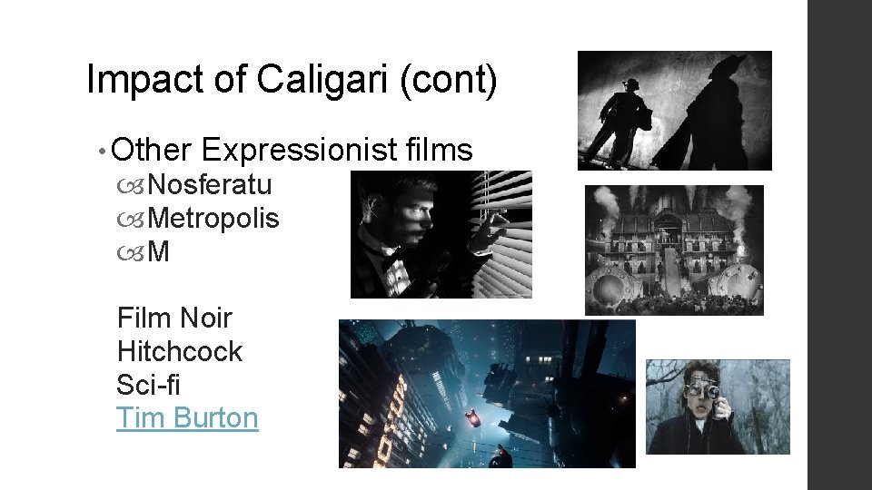 Impact of Caligari (cont) • Other Expressionist films Nosferatu Metropolis M Film Noir Hitchcock