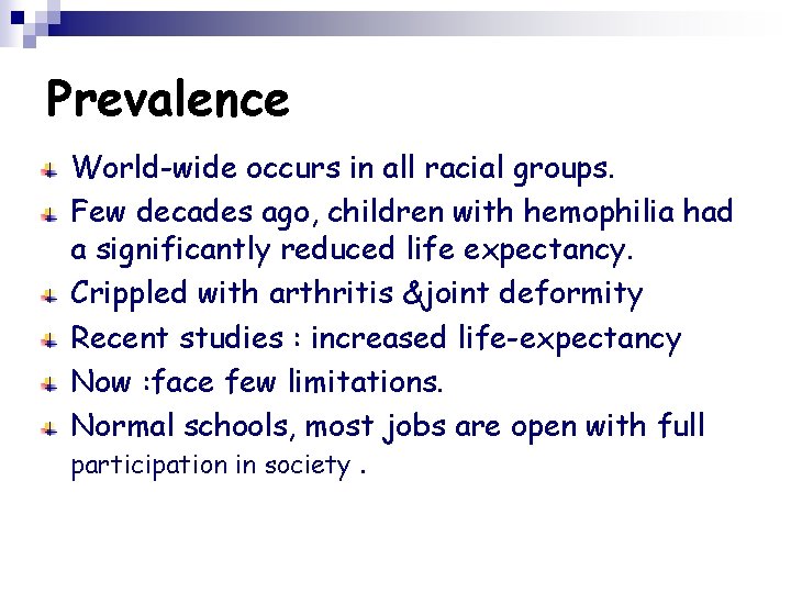 Prevalence World-wide occurs in all racial groups. Few decades ago, children with hemophilia had