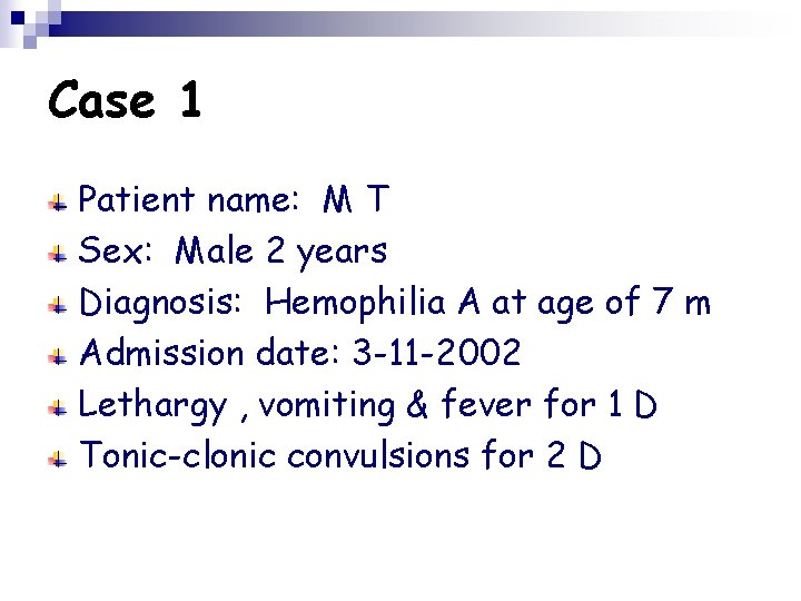 Case 1 Patient name: M T Sex: Male 2 years Diagnosis: Hemophilia A at