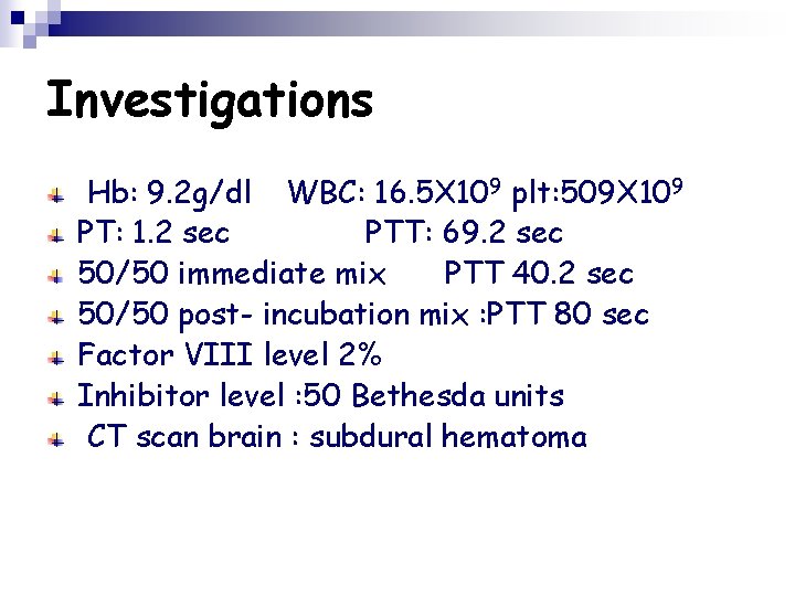 Investigations Hb: 9. 2 g/dl WBC: 16. 5 X 109 plt: 509 X 109
