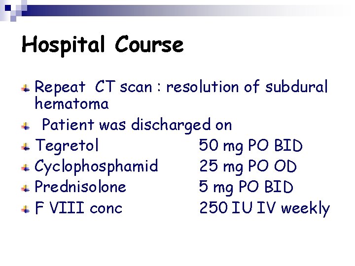 Hospital Course Repeat CT scan : resolution of subdural hematoma Patient was discharged on