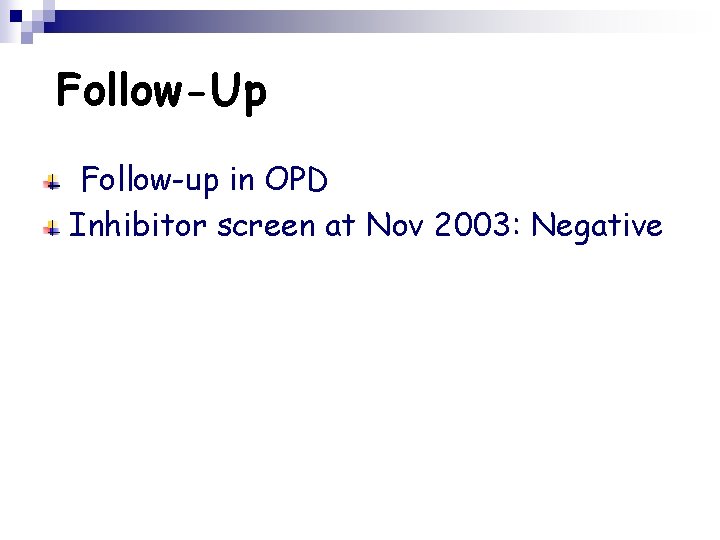  Follow-Up Follow-up in OPD Inhibitor screen at Nov 2003: Negative 