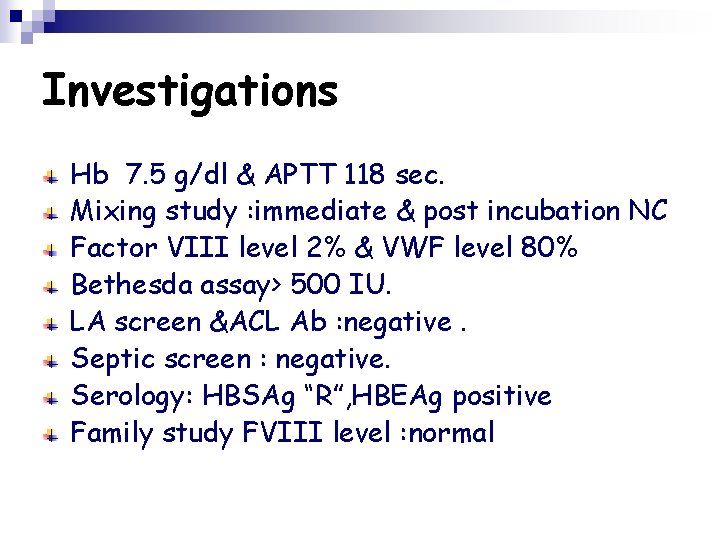 Investigations Hb 7. 5 g/dl & APTT 118 sec. Mixing study : immediate &