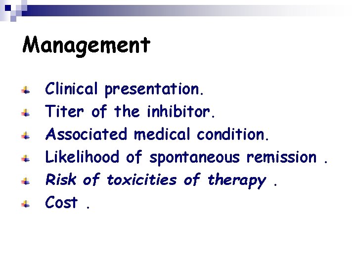 Management Clinical presentation. Titer of the inhibitor. Associated medical condition. Likelihood of spontaneous remission.