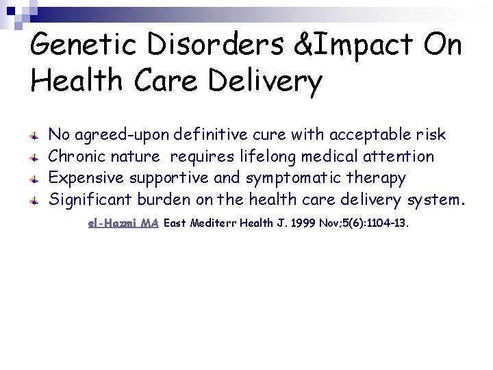 Genetic Disorders &Impact On Health Care Delivery No agreed-upon definitive cure with acceptable risk