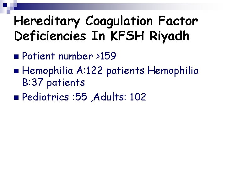 Hereditary Coagulation Factor Deficiencies In KFSH Riyadh Patient number >159 n Hemophilia A: 122