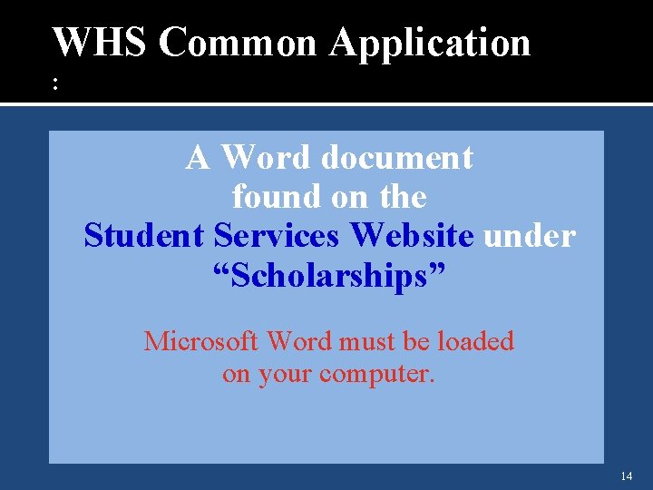 WHS Common Application : A Word document found on the Student Services Website under