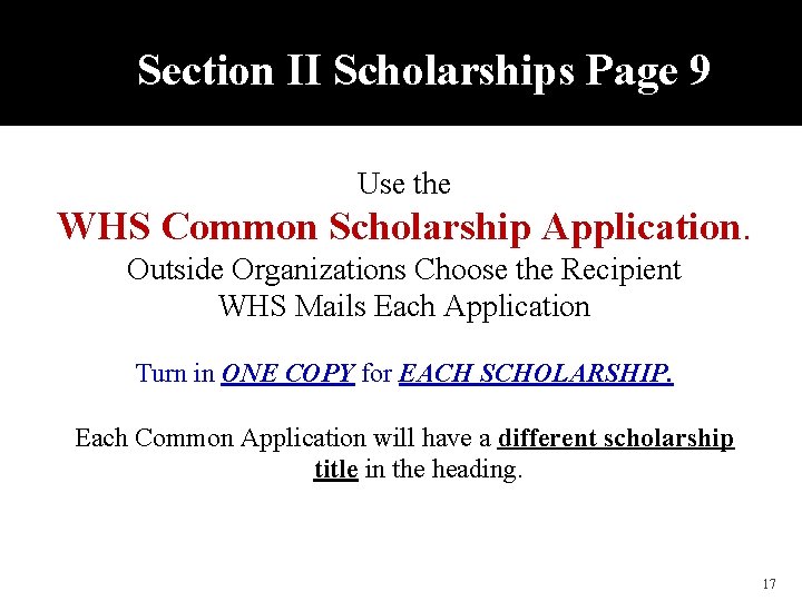 Section II Scholarships Page 9 Use the WHS Common Scholarship Application. Outside Organizations Choose