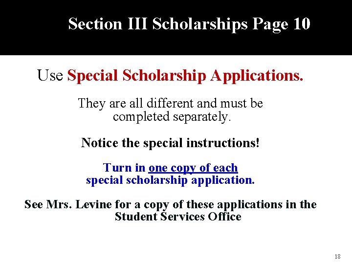 Section III Scholarships Page 10 Use Special Scholarship Applications. They are all different and