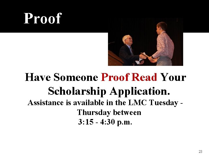 Proof Have Someone Proof Read Your Scholarship Application. Assistance is available in the LMC