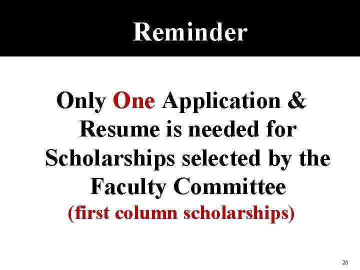 Reminder Only One Application & Resume is needed for Scholarships selected by the Faculty