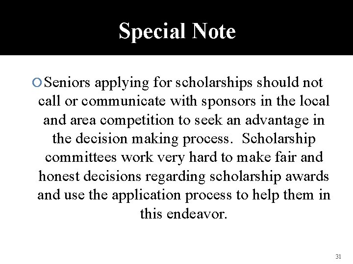 Special Note Seniors applying for scholarships should not call or communicate with sponsors in