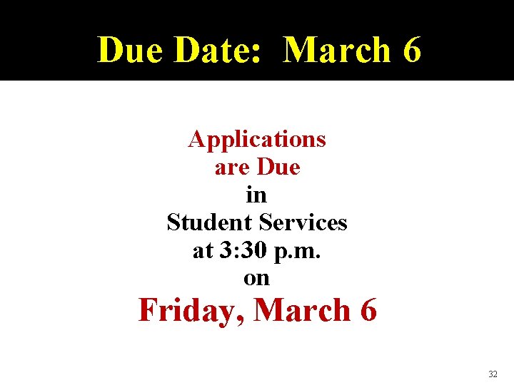 Due Date: March 6 Applications are Due in Student Services at 3: 30 p.