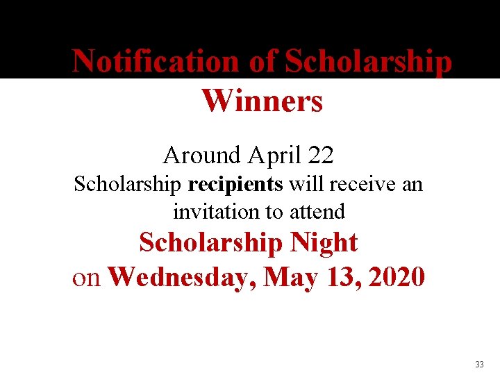 Notification of Scholarship Winners Around April 22 Scholarship recipients will receive an invitation to