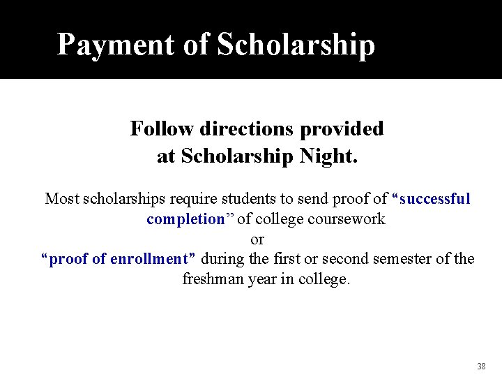 Payment of Scholarship Follow directions provided at Scholarship Night. Most scholarships require students to