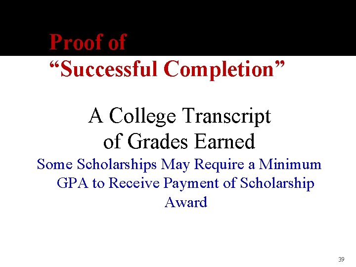 Proof of “Successful Completion” A College Transcript of Grades Earned Some Scholarships May Require