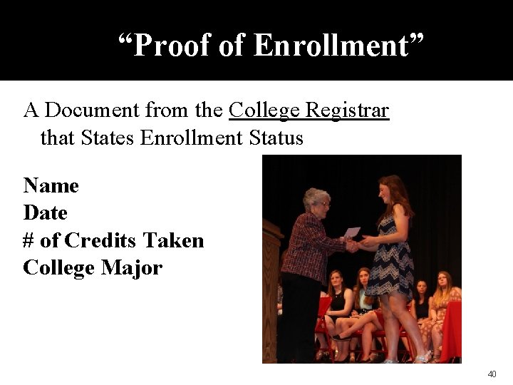 “Proof of Enrollment” A Document from the College Registrar that States Enrollment Status Name