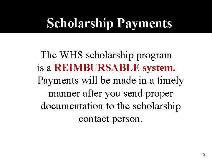 Scholarship Payments The WHS scholarship program is a REIMBURSABLE system. Payments will be made