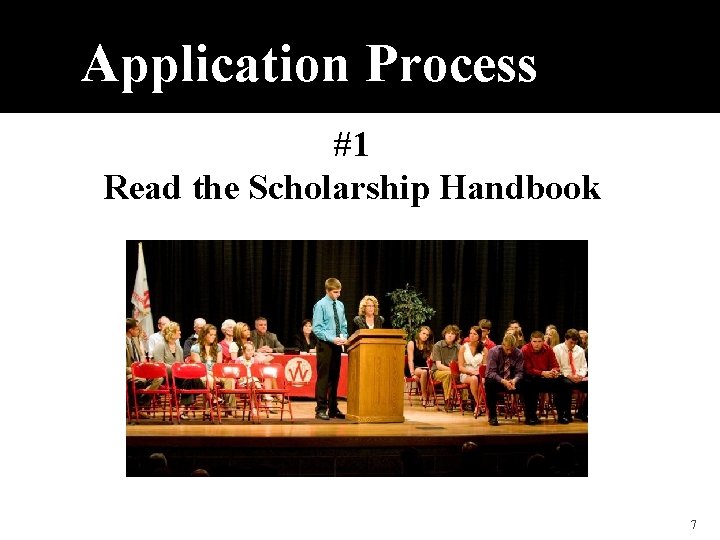 Application Process #1 Read the Scholarship Handbook 7 