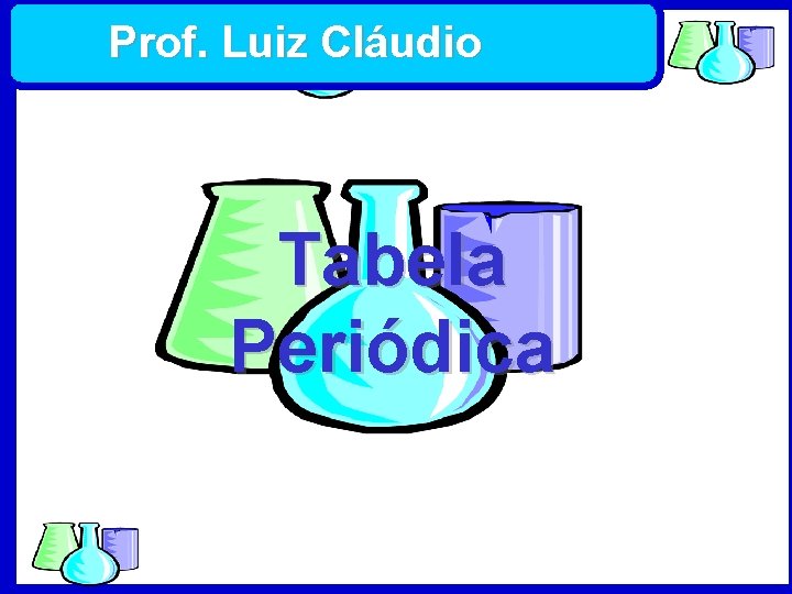 Prof. Luiz Cláudio Tabela Periódica Química 