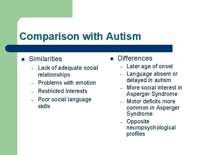 Comparison with Autism l Similarities – – Lack of adequate social relationships Problems with