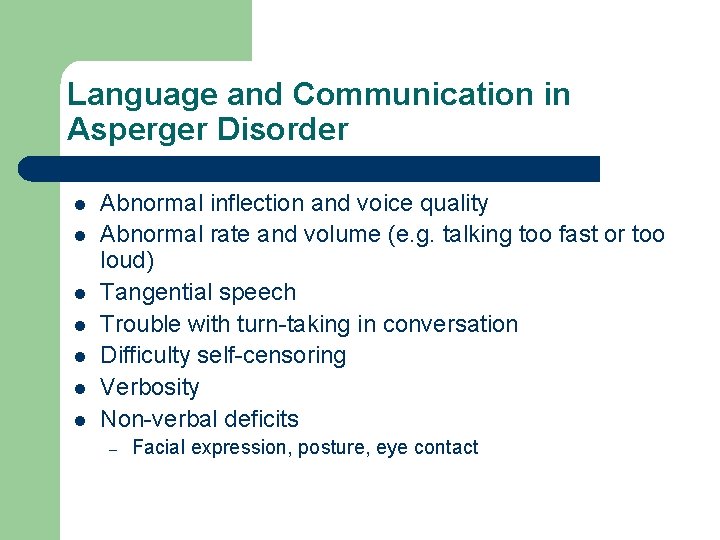 Language and Communication in Asperger Disorder l l l l Abnormal inflection and voice