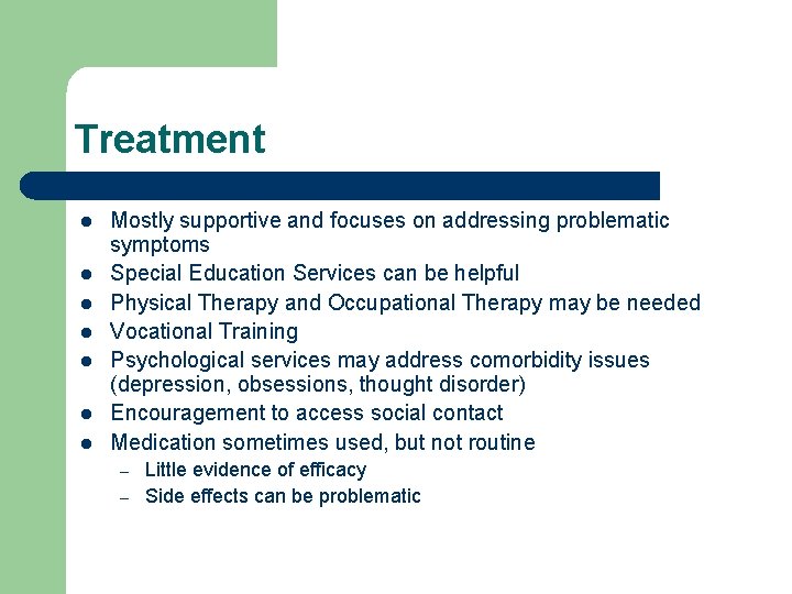 Treatment l l l l Mostly supportive and focuses on addressing problematic symptoms Special