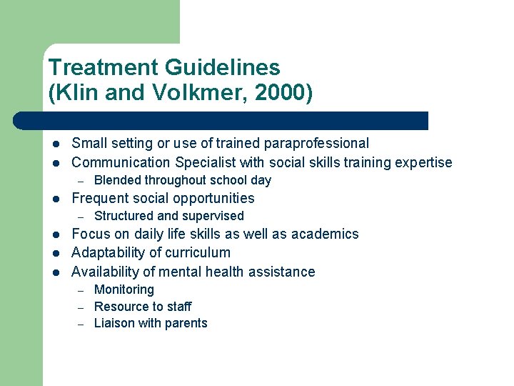 Treatment Guidelines (Klin and Volkmer, 2000) l l Small setting or use of trained