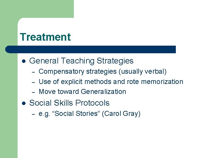 Treatment l General Teaching Strategies – – – l Compensatory strategies (usually verbal) Use