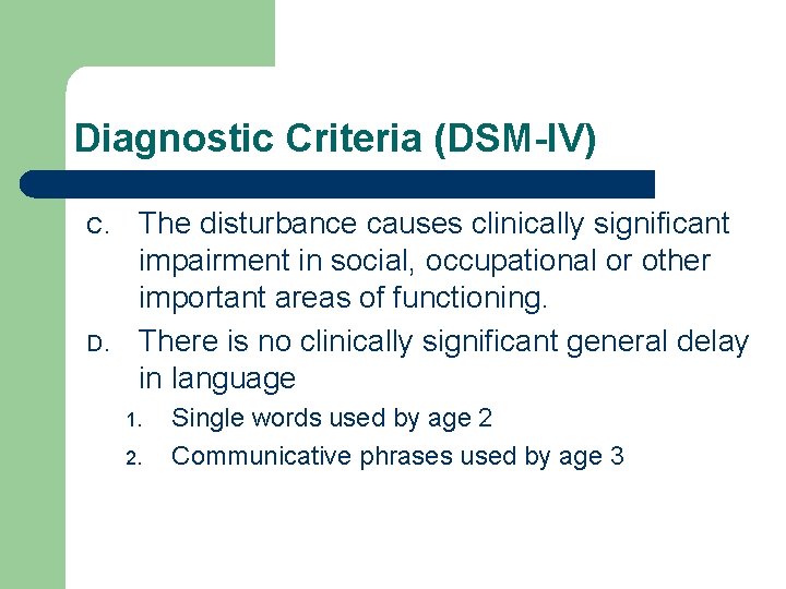 Diagnostic Criteria (DSM-IV) C. D. The disturbance causes clinically significant impairment in social, occupational