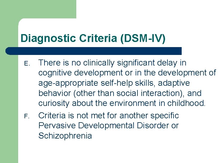 Diagnostic Criteria (DSM-IV) E. F. There is no clinically significant delay in cognitive development