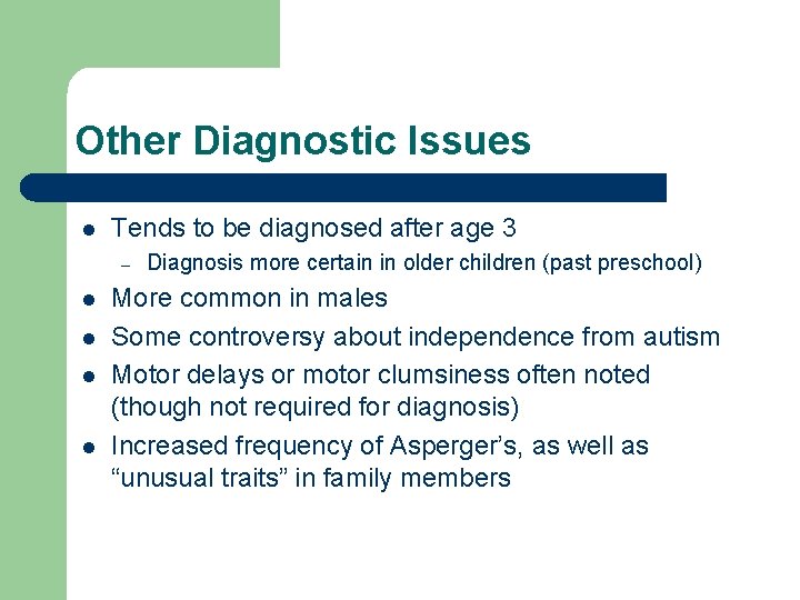 Other Diagnostic Issues l Tends to be diagnosed after age 3 – l l