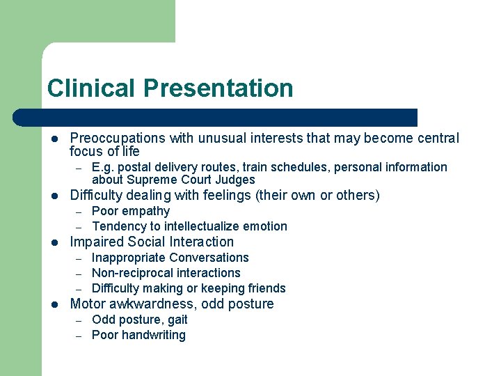 Clinical Presentation l Preoccupations with unusual interests that may become central focus of life