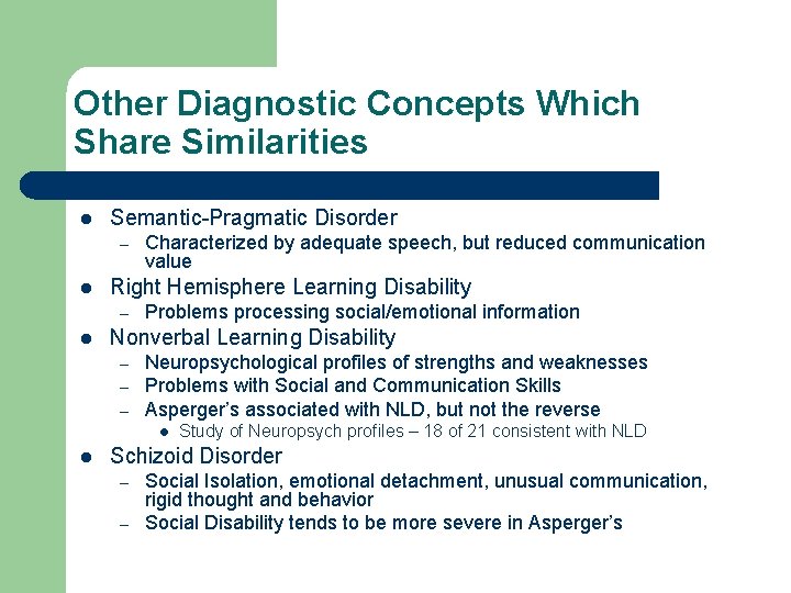Other Diagnostic Concepts Which Share Similarities l Semantic-Pragmatic Disorder – l Right Hemisphere Learning