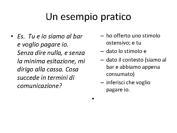 Un esempio pratico • Es. Tu e io siamo al bar e voglio pagare