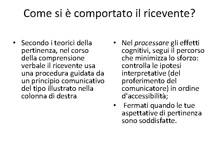 Come si è comportato il ricevente? • Secondo i teorici della • Nel processare