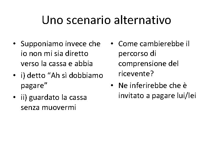 Uno scenario alternativo • Supponiamo invece che • Come cambierebbe il io non mi