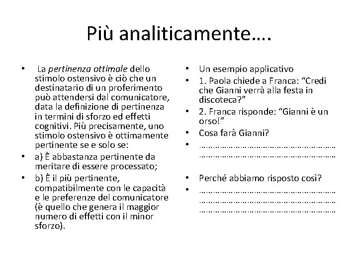 Più analiticamente…. • La pertinenza ottimale dello stimolo ostensivo è ciò che un destinatario