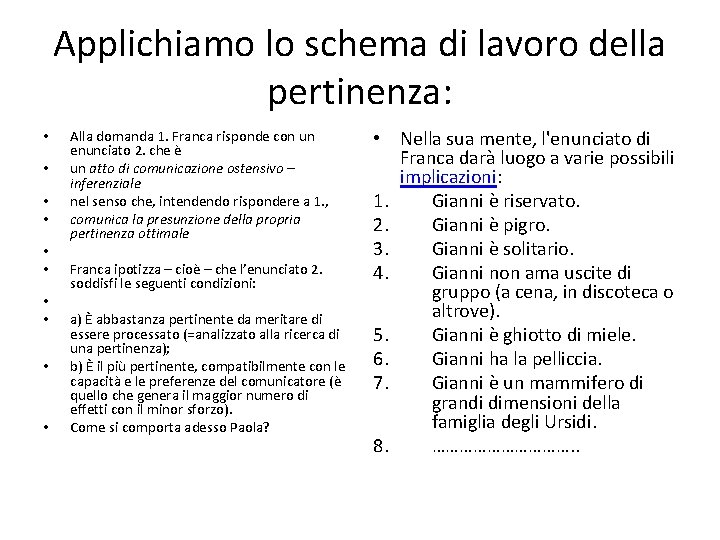 Applichiamo lo schema di lavoro della pertinenza: • • • Alla domanda 1. Franca