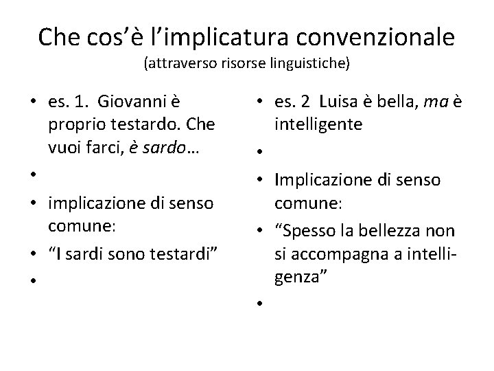 Che cos’è l’implicatura convenzionale (attraverso risorse linguistiche) • es. 1. Giovanni è proprio testardo.