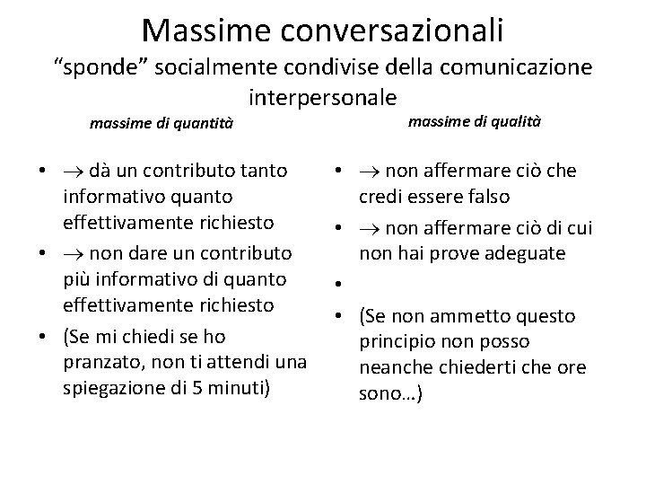 Massime conversazionali “sponde” socialmente condivise della comunicazione interpersonale massime di quantità • dà un