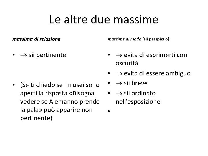 Le altre due massima di relazione • sii pertinente massime di modo (sii perspicuo)