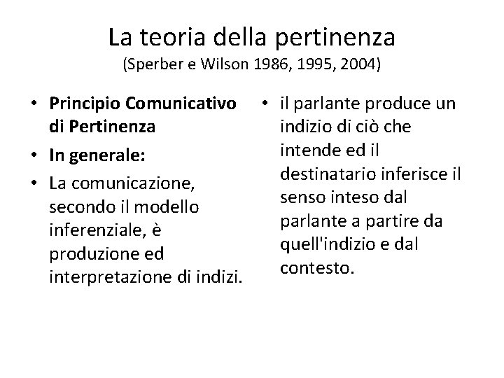 La teoria della pertinenza (Sperber e Wilson 1986, 1995, 2004) • Principio Comunicativo •