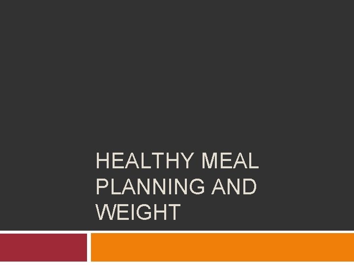 HEALTHY MEAL PLANNING AND WEIGHT 