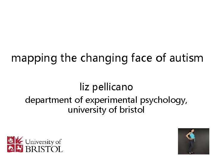 mapping the changing face of autism liz pellicano department of experimental psychology, university of mapping the changing face of autism liz pellicano department of experimental psychology, university of
