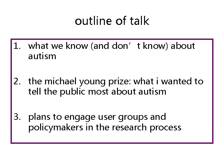 outline of talk 1. what we know (and don’t know) about autism 2. the outline of talk 1. what we know (and don’t know) about autism 2. the
