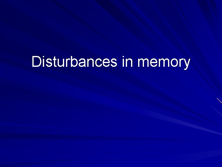 Disturbances in memory 