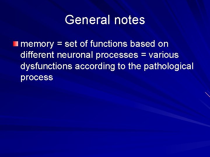 General notes memory = set of functions based on different neuronal processes = various