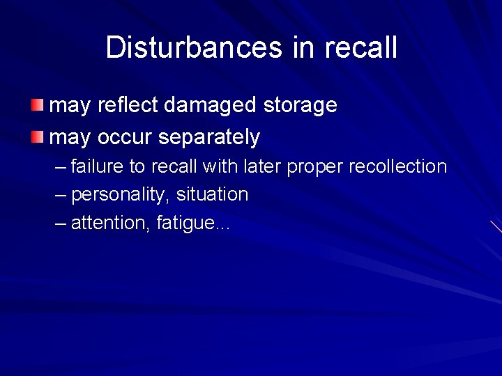 Disturbances in recall may reflect damaged storage may occur separately – failure to recall