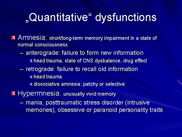 „Quantitative“ dysfunctions Amnesia: short/long-term memory impairment in a state of normal consciousness – anterograde: